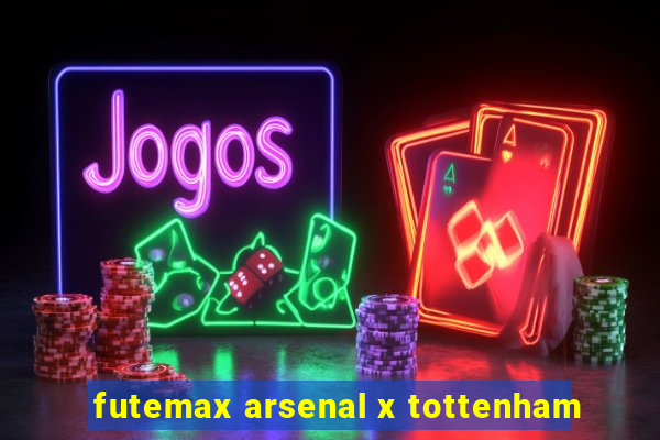 futemax arsenal x tottenham